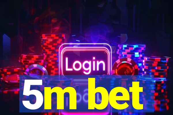 5m bet